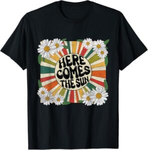 Here Comes the Sun t-shirt